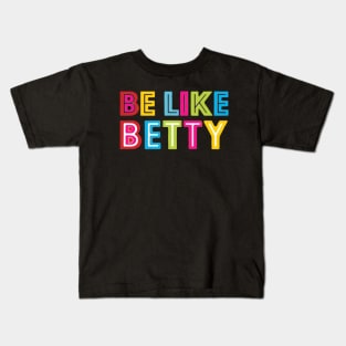 Be Like Betty Kids T-Shirt